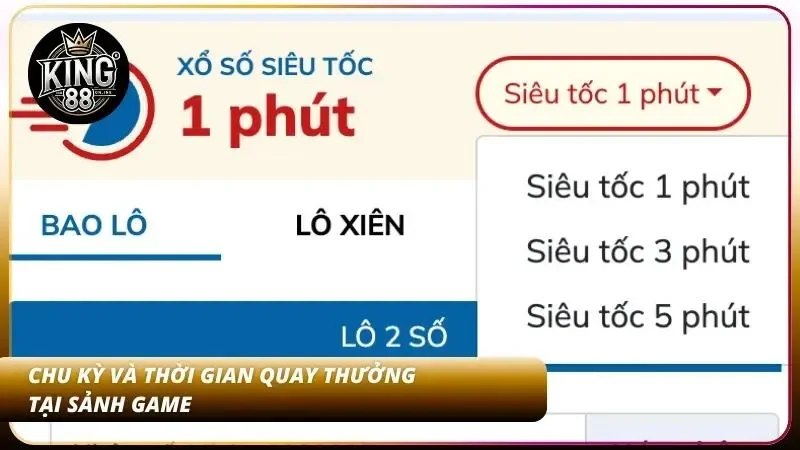 Cách Chơi Xổ Số Siêu Tốc KING88 | Quay Nhanh 1-5 Phút 2 Bảng đếm ngược tự động hỗ trợ người chơi theo dõi tiến độ