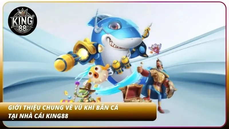 Các Loại Vũ Khí Bắn Cá – Bom, Lưới, Đại Bác, Súng Điện 1 Khái quát về vũ khí săn cá vạn người mê
